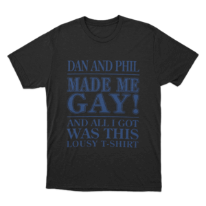 Dan And Phil Made Me Gay Unisex T Shirt Black